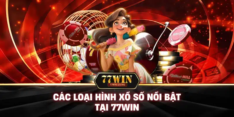 Xổ Số 2 Các Loại Hình Xổ Số Nổi Bật Tại 77Win