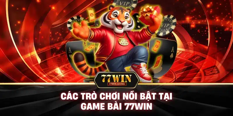 Game Bài 2 Các Trò Chơi Nổi Bật Tại Game Bài 77Win