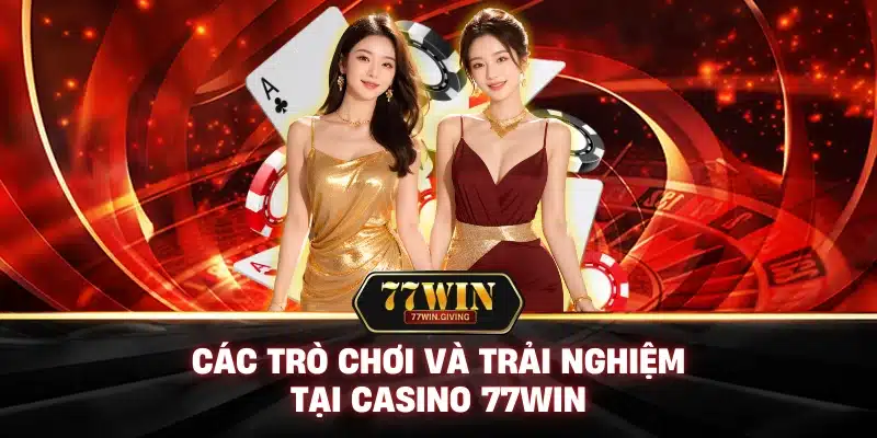 Casino 3 Các Trò Chơi Và Trải Nghiệm Tại Casino 77win