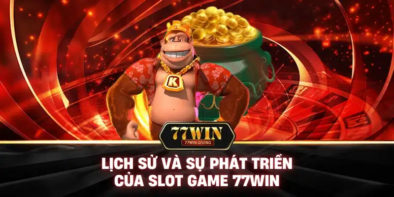 Slot Game 3 Lịch Sử Và Sự Phát Triển Của Slot Game 77Win