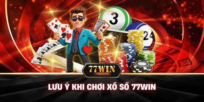 Xổ Số 3 Lưu Ý Khi Chơi Xổ Số 77Win